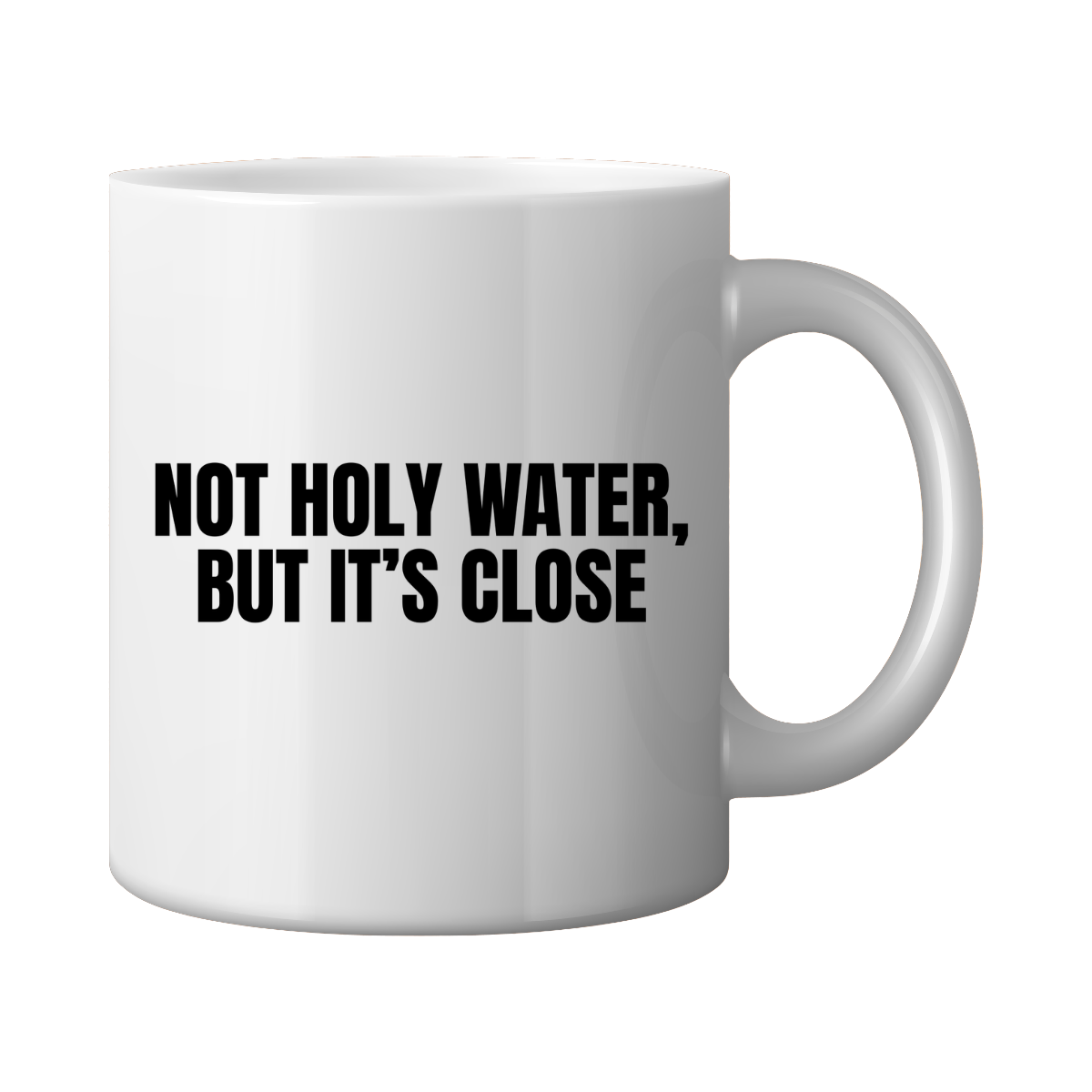 Not Holy Water, But It's Close Mug