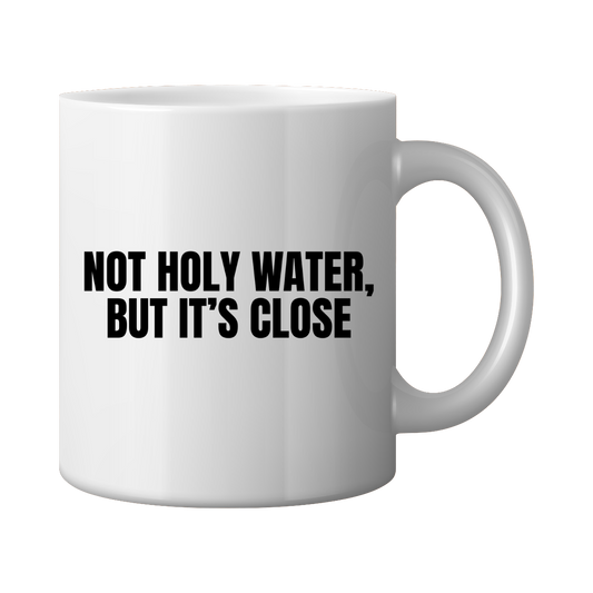 Not Holy Water, But It's Close Mug